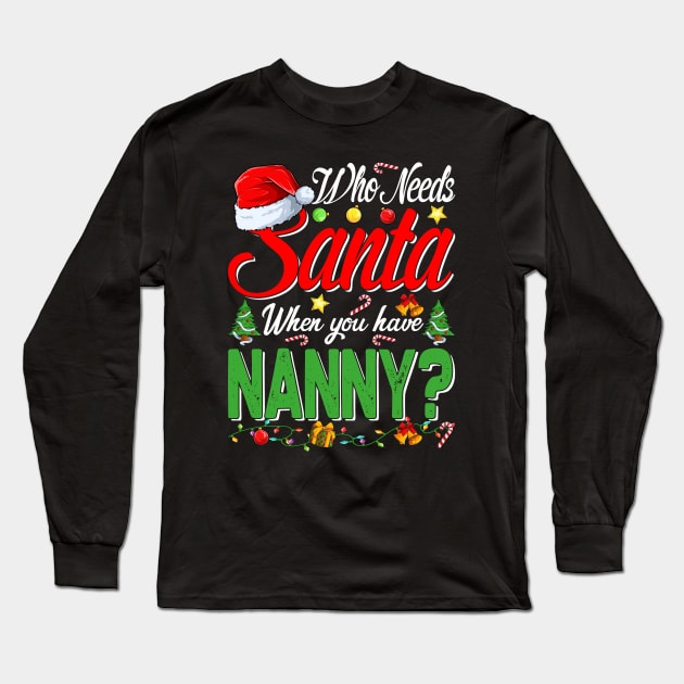 Who Needs Santa When You Have Nanny Christmas Long Sleeve T-Shirt by intelus